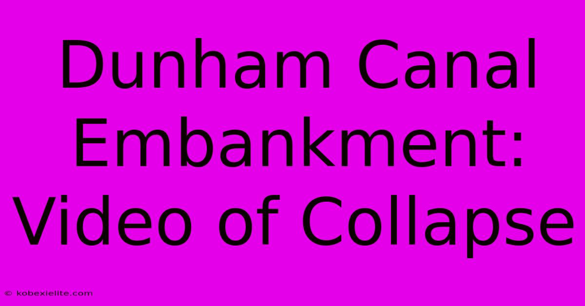 Dunham Canal Embankment: Video Of Collapse