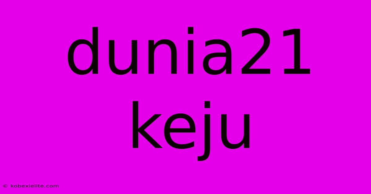 Dunia21 Keju