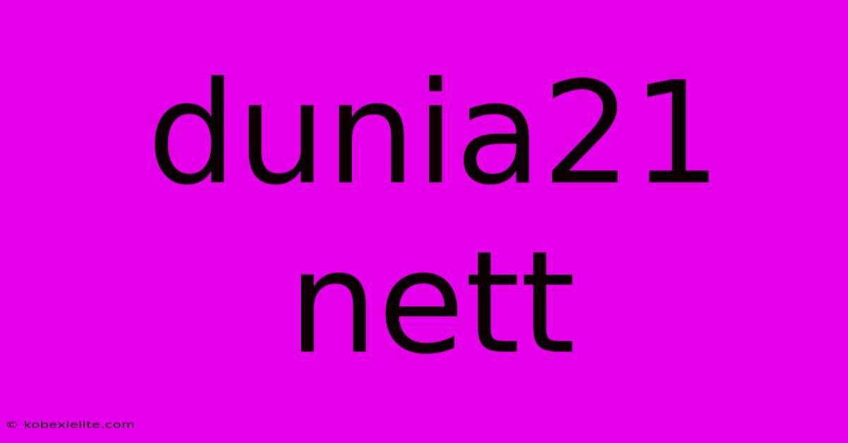 Dunia21 Nett