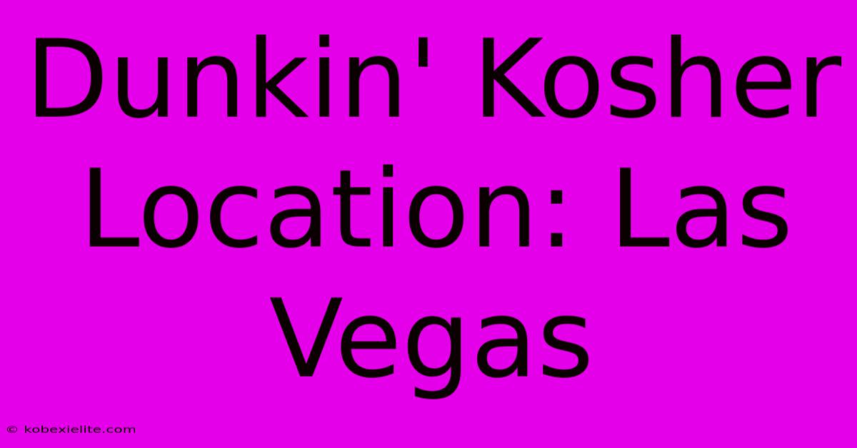 Dunkin' Kosher Location: Las Vegas