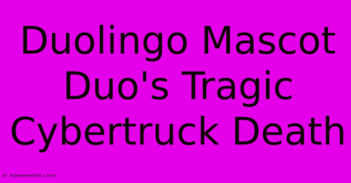 Duolingo Mascot Duo's Tragic Cybertruck Death