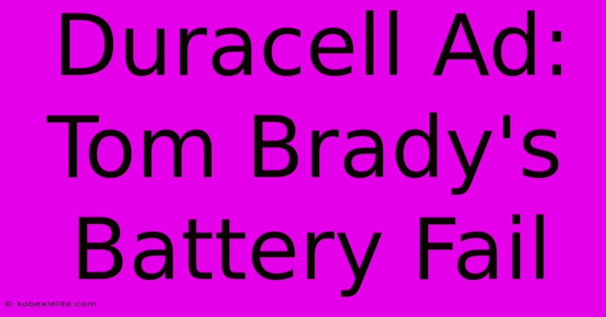 Duracell Ad: Tom Brady's Battery Fail