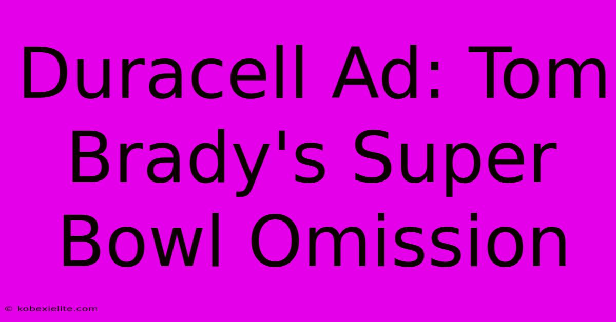 Duracell Ad: Tom Brady's Super Bowl Omission