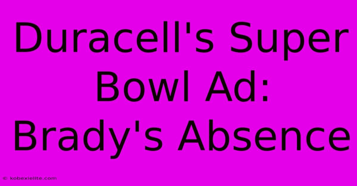 Duracell's Super Bowl Ad: Brady's Absence