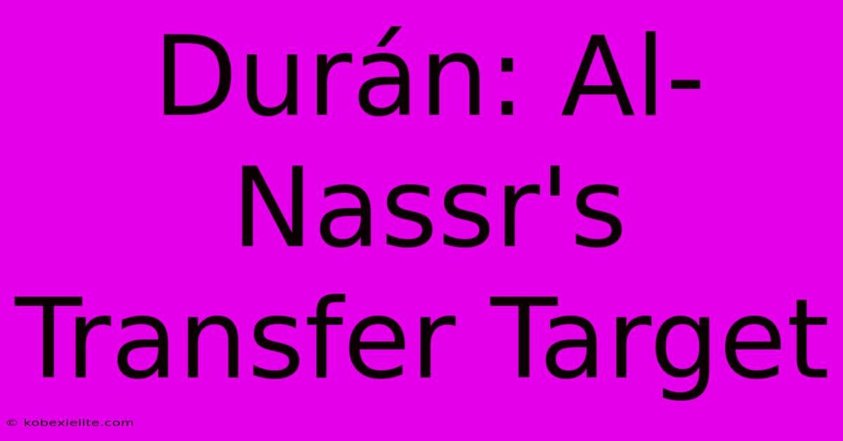 Durán: Al-Nassr's Transfer Target