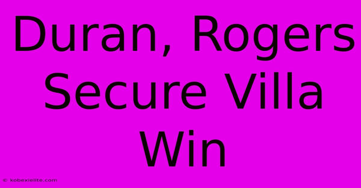 Duran, Rogers Secure Villa Win