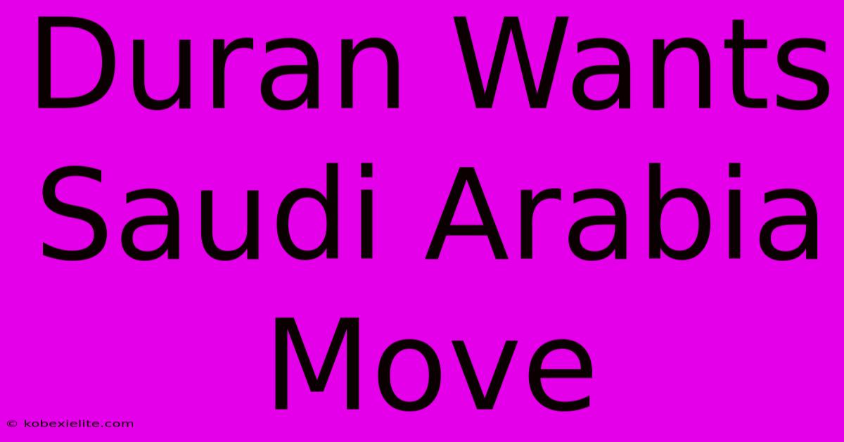 Duran Wants Saudi Arabia Move