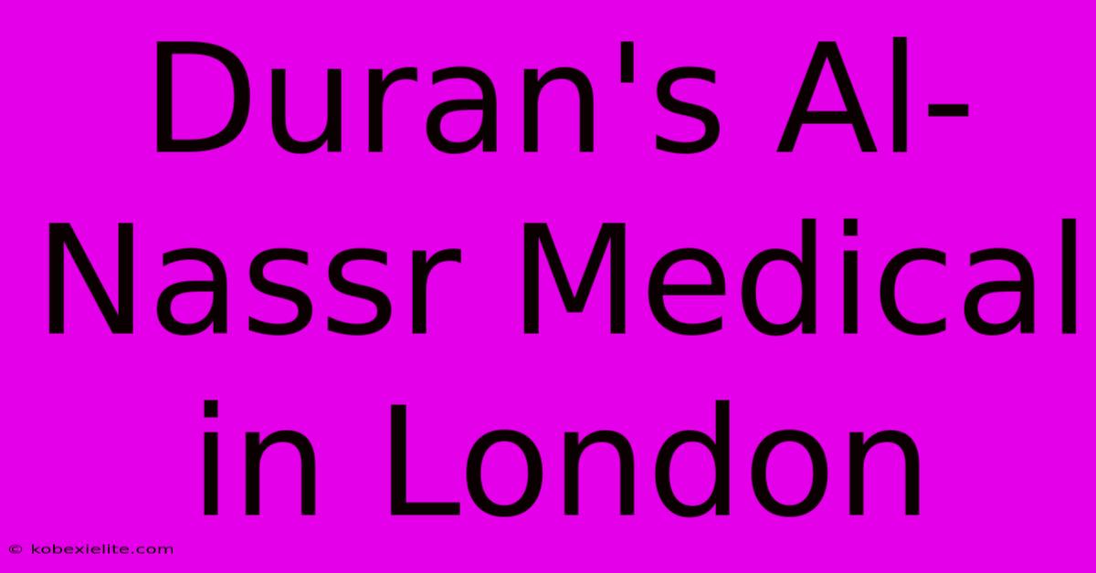 Duran's Al-Nassr Medical In London