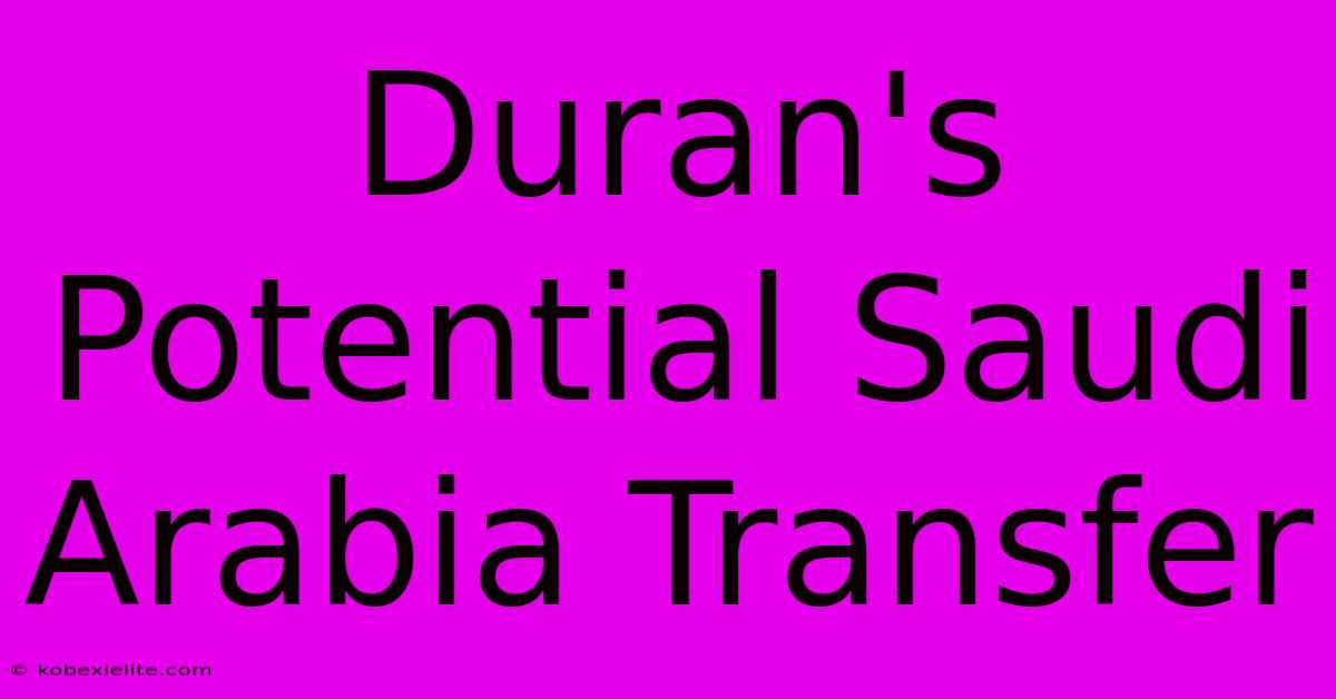 Duran's Potential Saudi Arabia Transfer