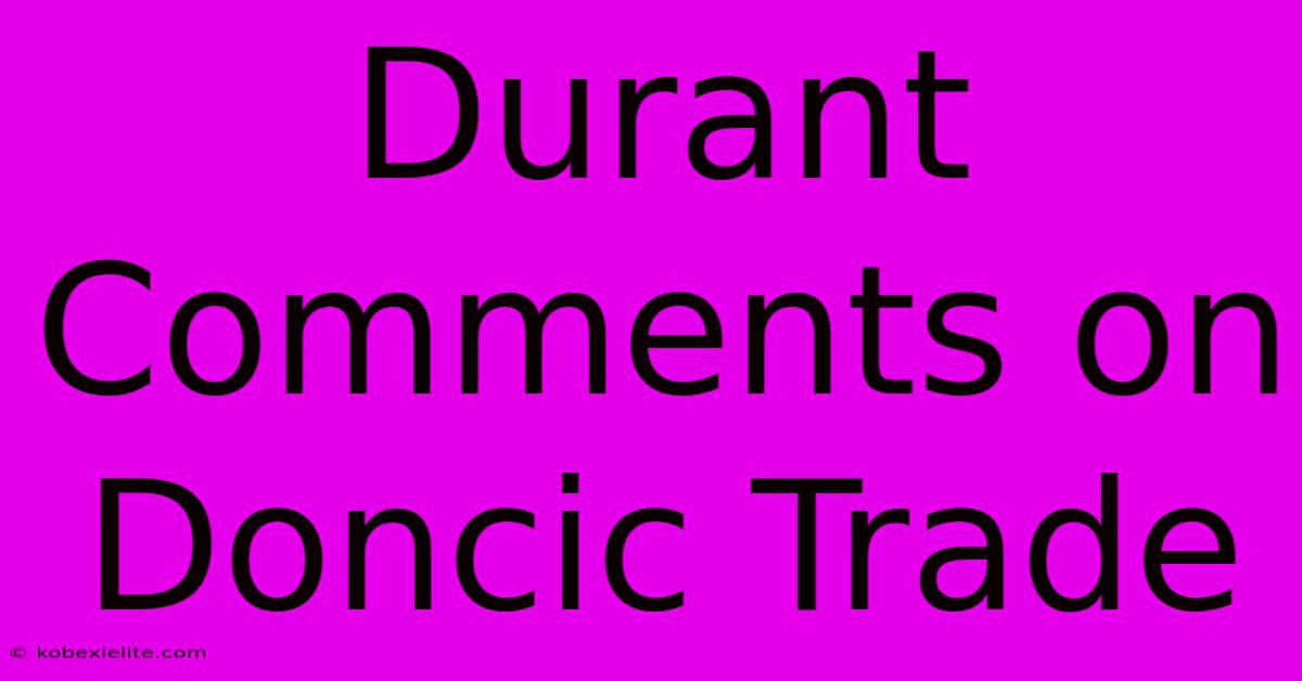 Durant Comments On Doncic Trade