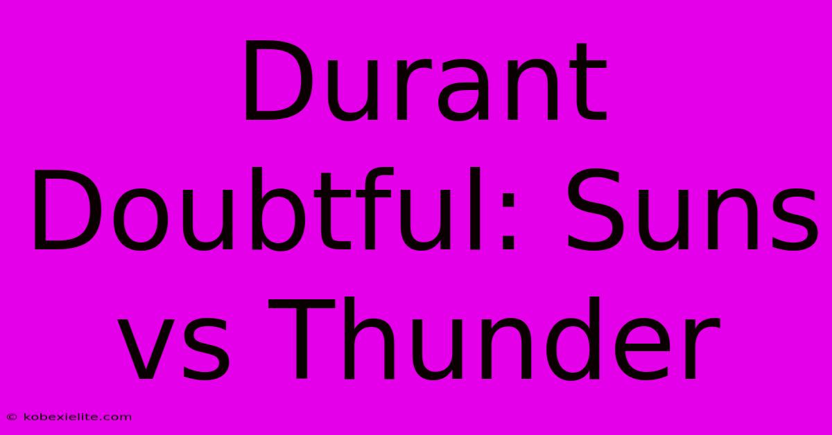 Durant Doubtful: Suns Vs Thunder