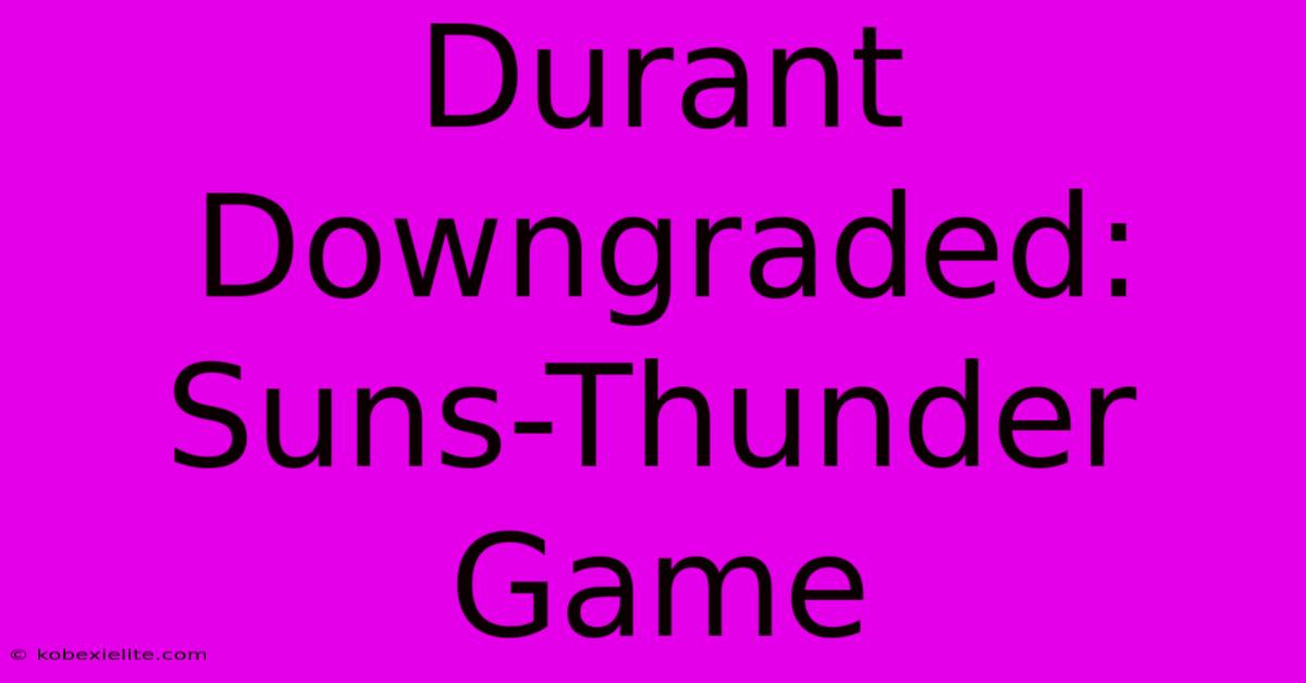 Durant Downgraded: Suns-Thunder Game