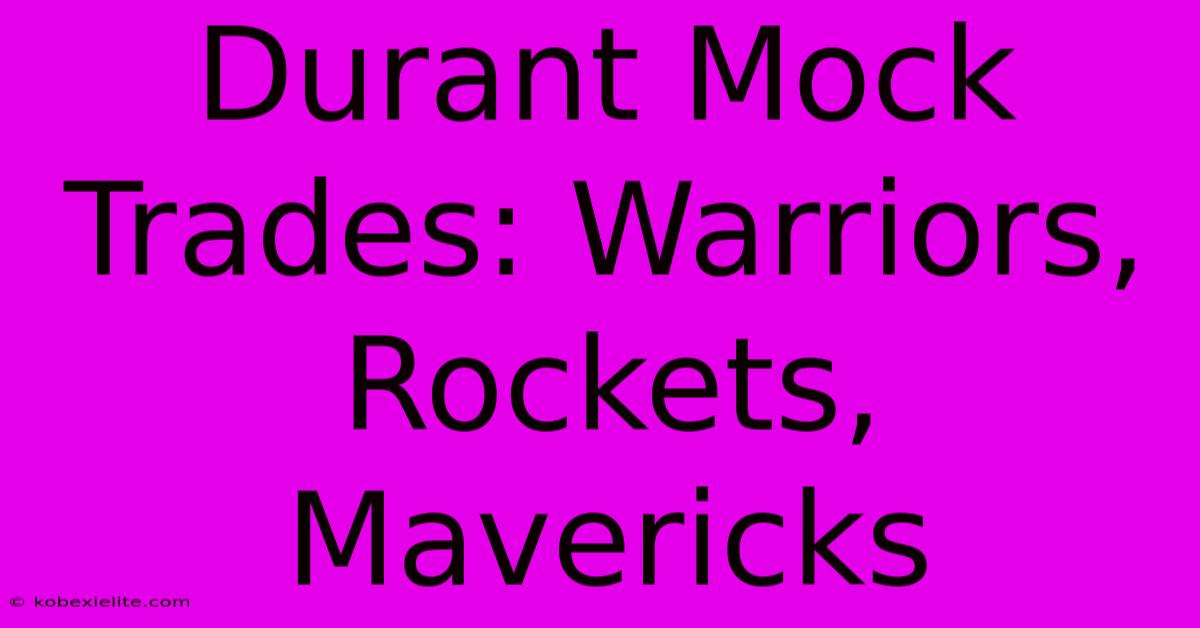 Durant Mock Trades: Warriors, Rockets, Mavericks