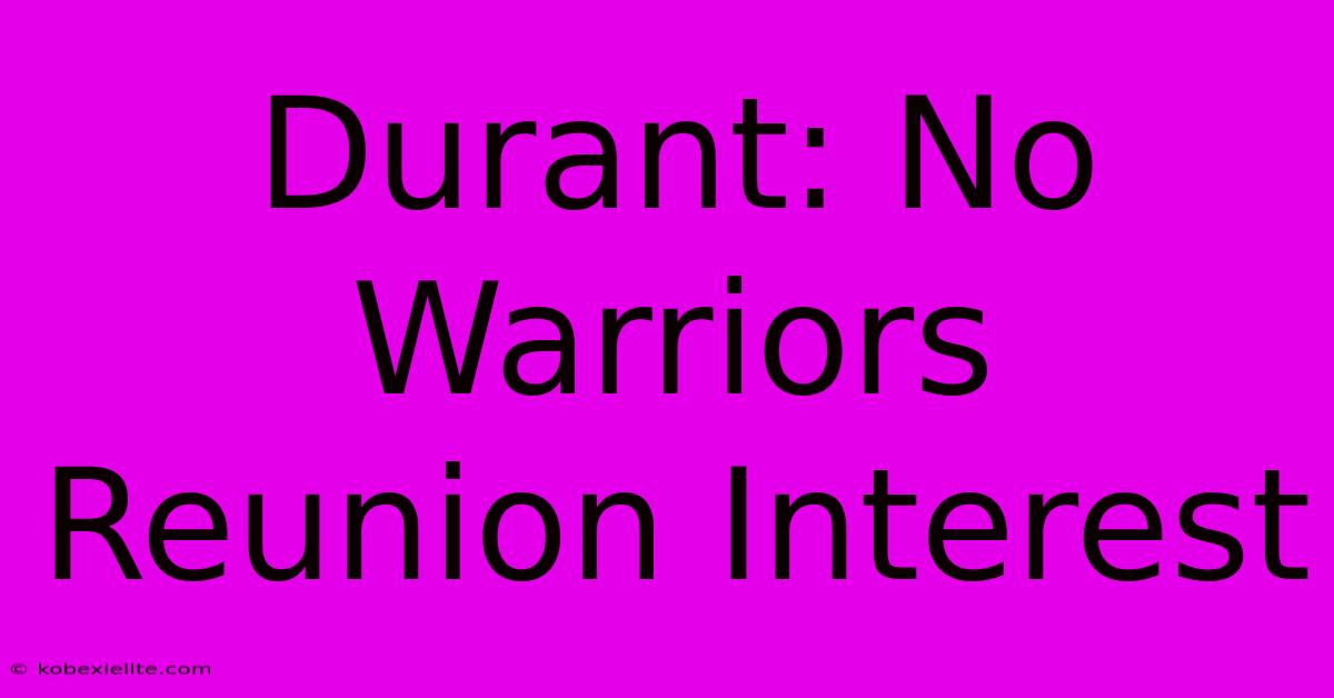 Durant: No Warriors Reunion Interest