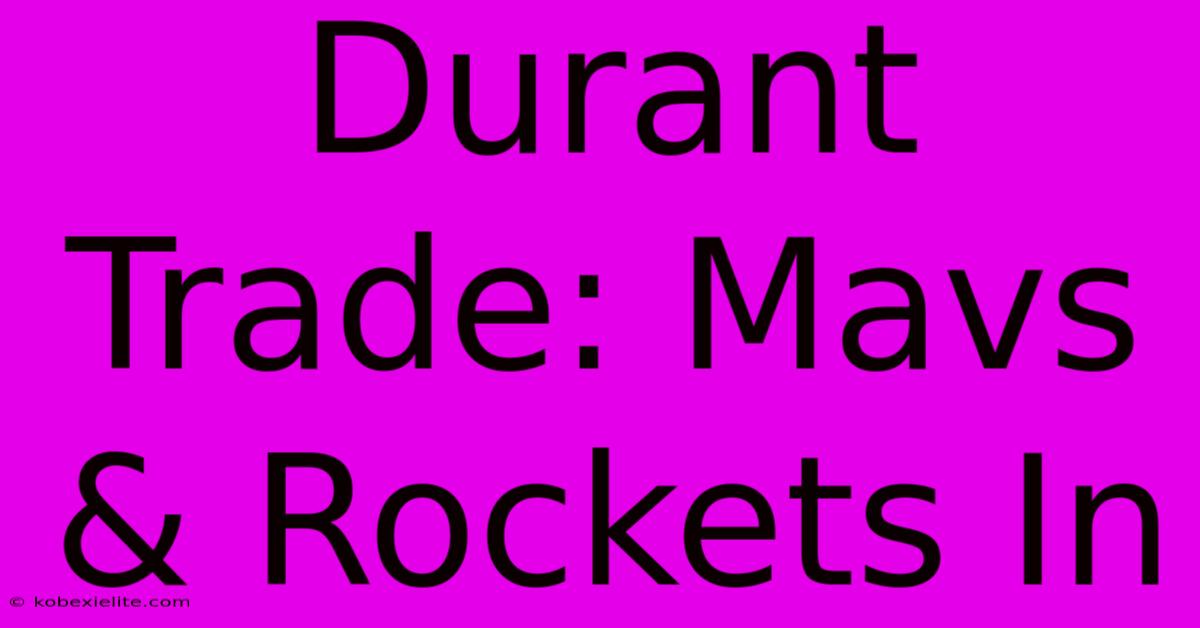 Durant Trade: Mavs & Rockets In