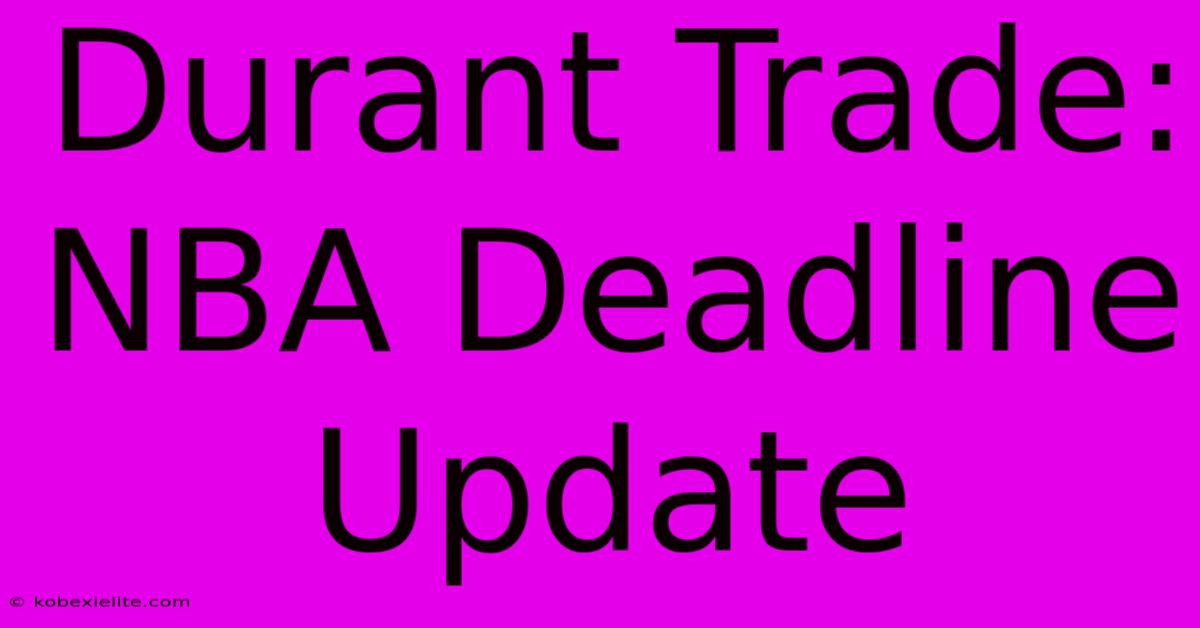 Durant Trade: NBA Deadline Update