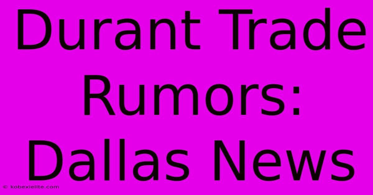 Durant Trade Rumors: Dallas News