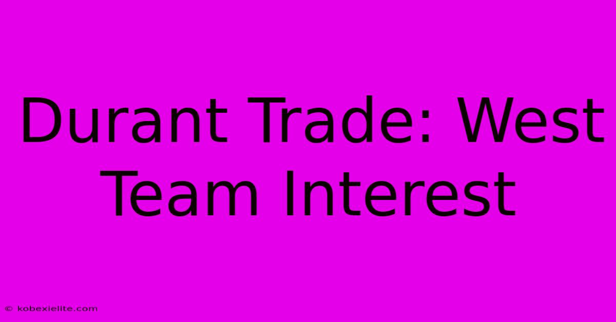 Durant Trade: West Team Interest