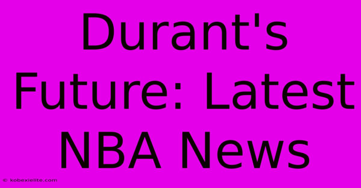 Durant's Future: Latest NBA News