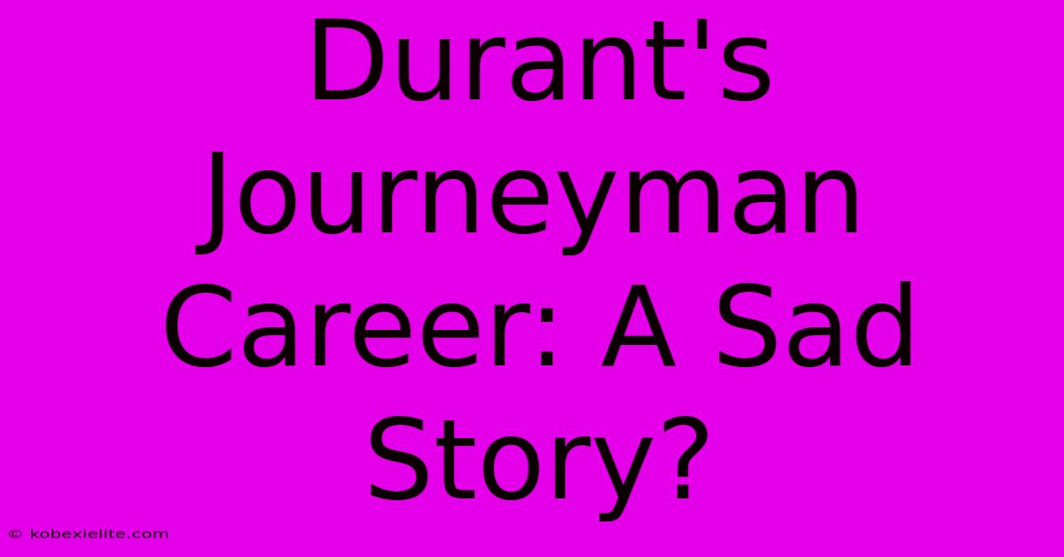 Durant's Journeyman Career: A Sad Story?