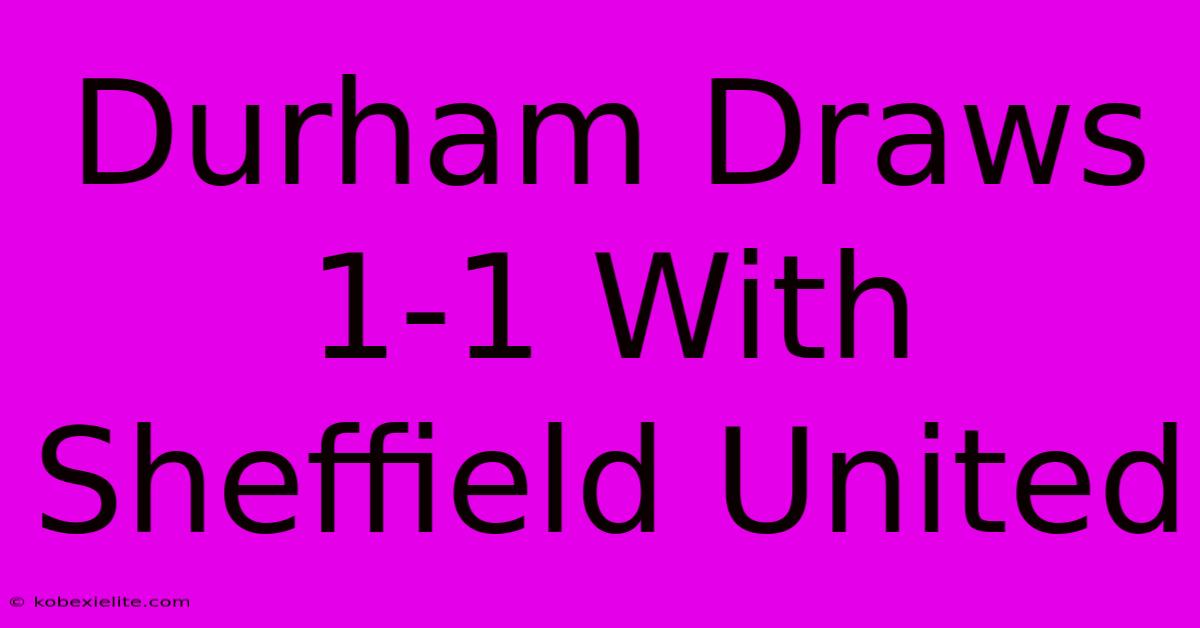 Durham Draws 1-1 With Sheffield United Durham Draws 1-1 With Sheffield United