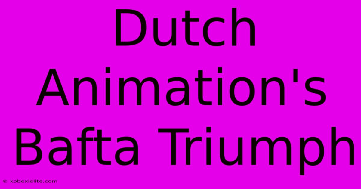 Dutch Animation's Bafta Triumph