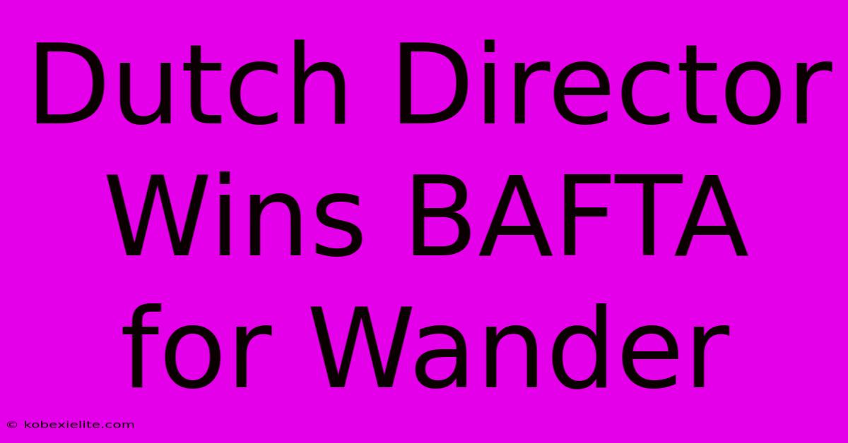 Dutch Director Wins BAFTA For Wander