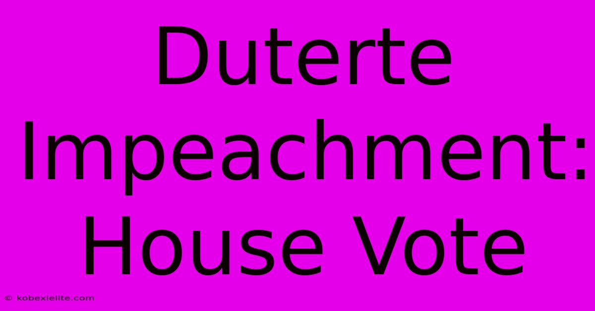 Duterte Impeachment: House Vote