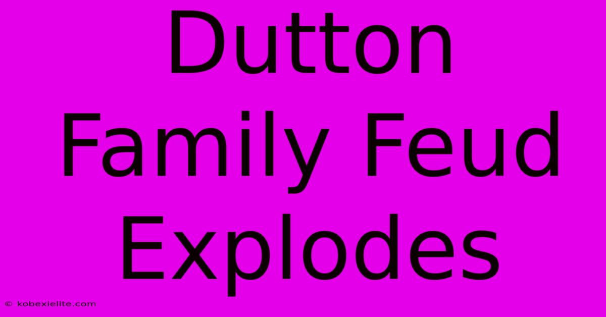 Dutton Family Feud Explodes