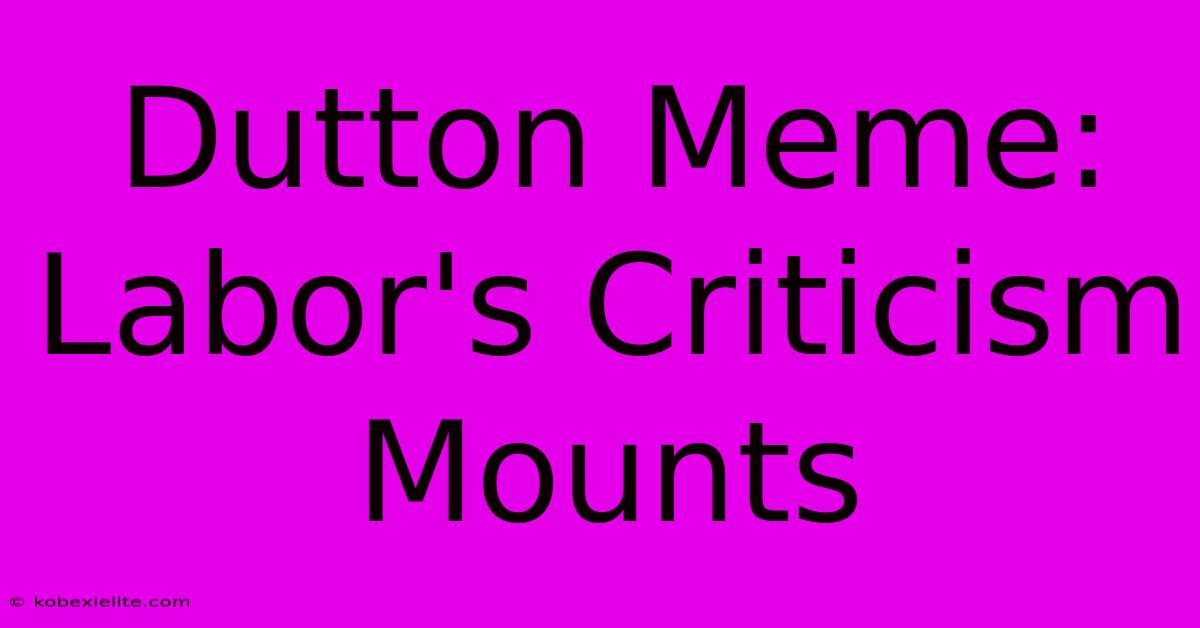 Dutton Meme: Labor's Criticism Mounts