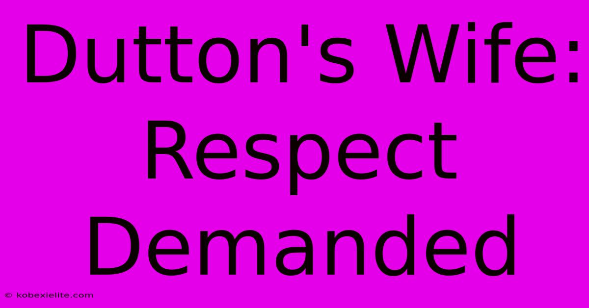 Dutton's Wife: Respect Demanded