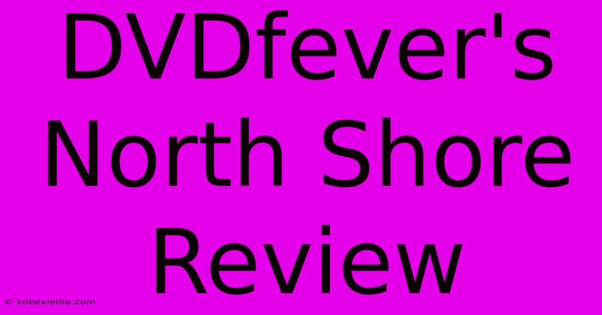 DVDfever's North Shore Review