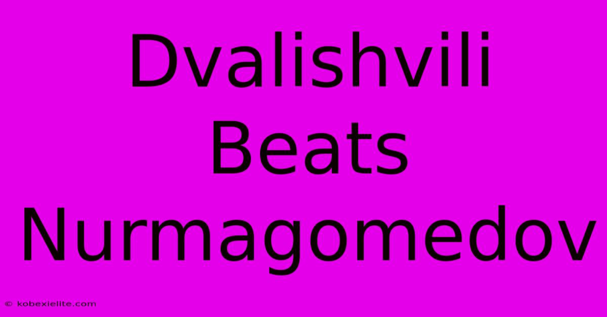 Dvalishvili Beats Nurmagomedov