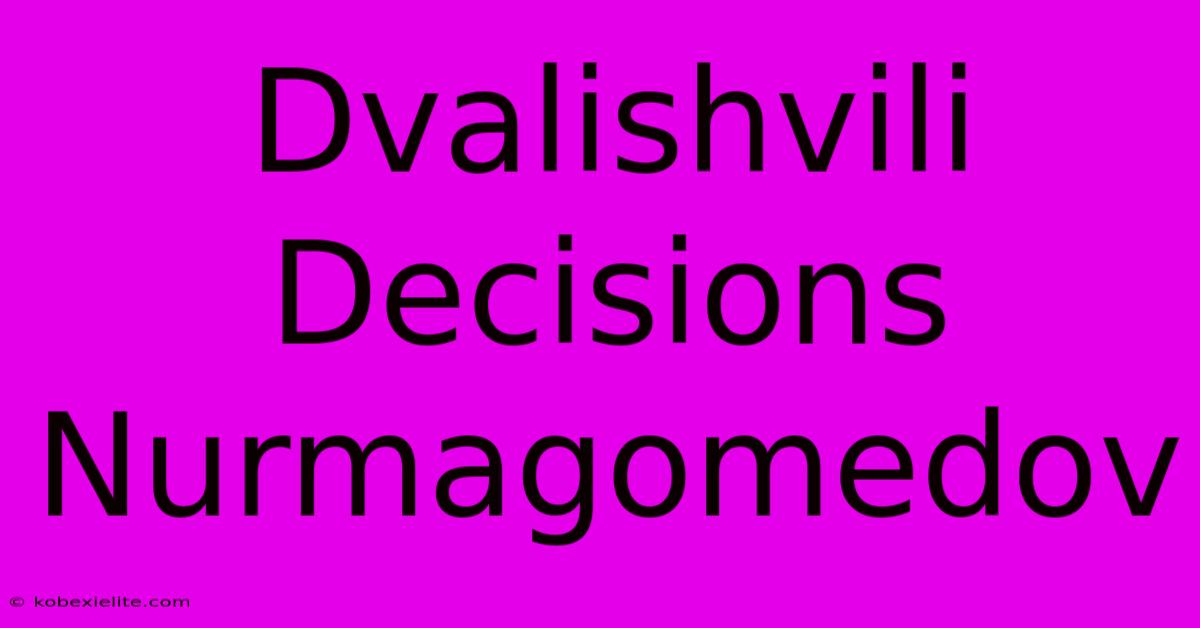 Dvalishvili Decisions Nurmagomedov