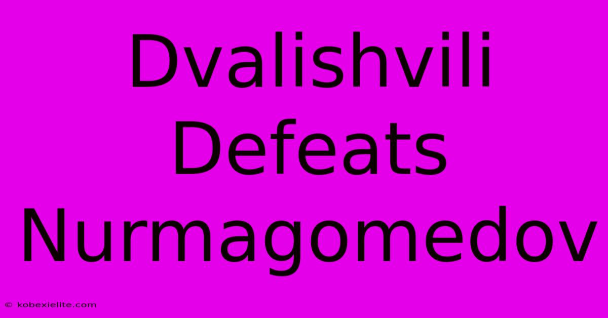 Dvalishvili Defeats Nurmagomedov