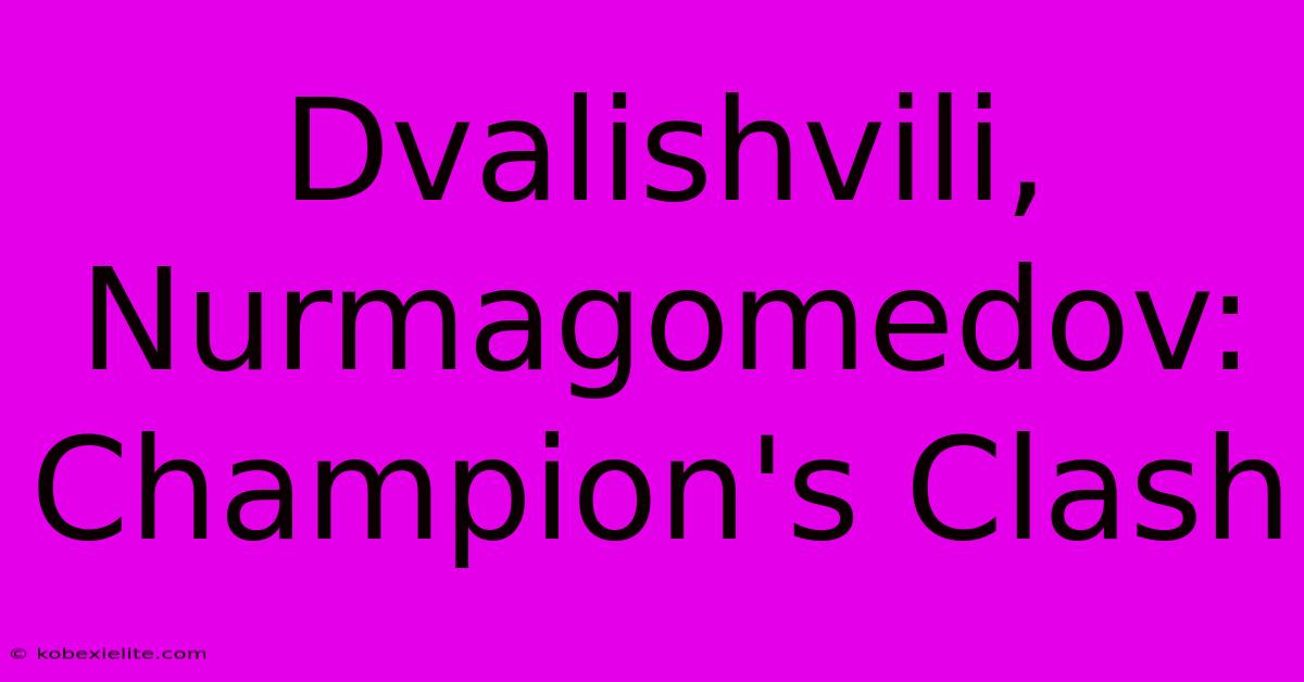 Dvalishvili, Nurmagomedov: Champion's Clash