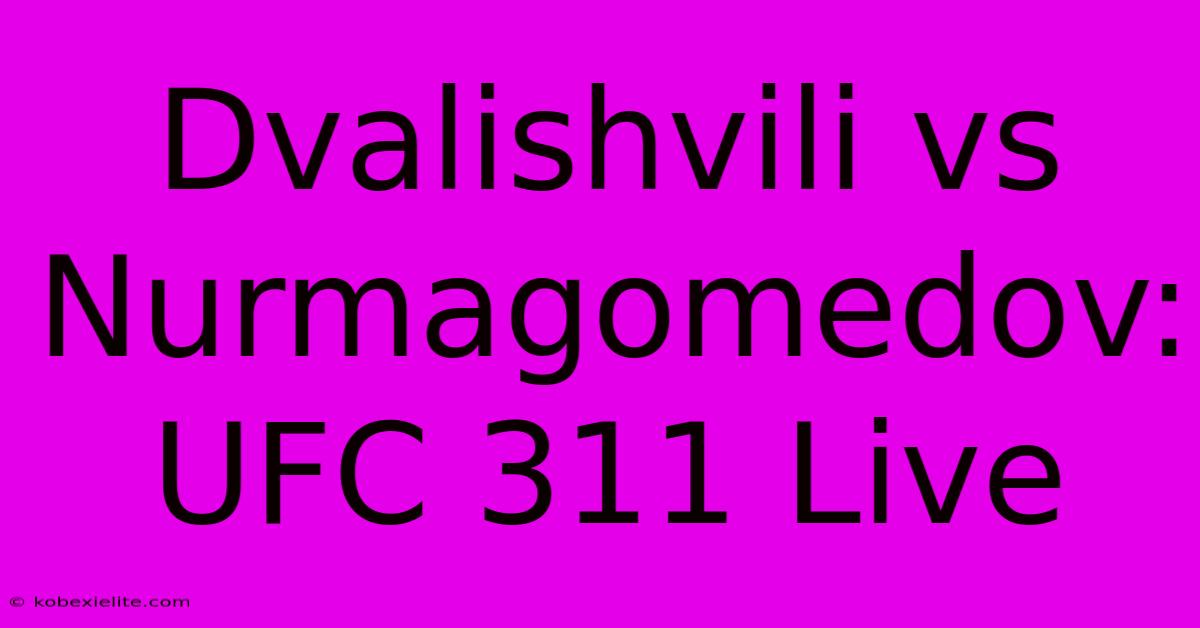 Dvalishvili Vs Nurmagomedov: UFC 311 Live