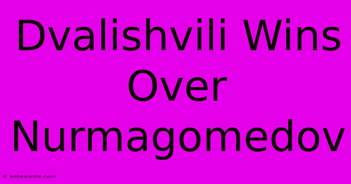 Dvalishvili Wins Over Nurmagomedov