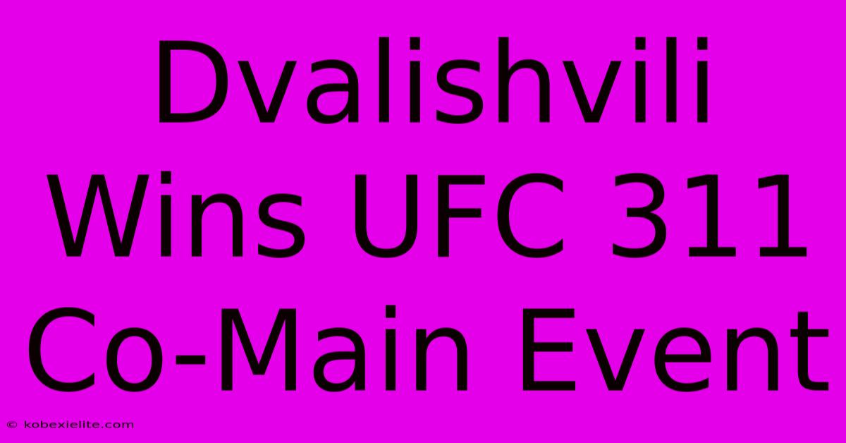 Dvalishvili Wins UFC 311 Co-Main Event