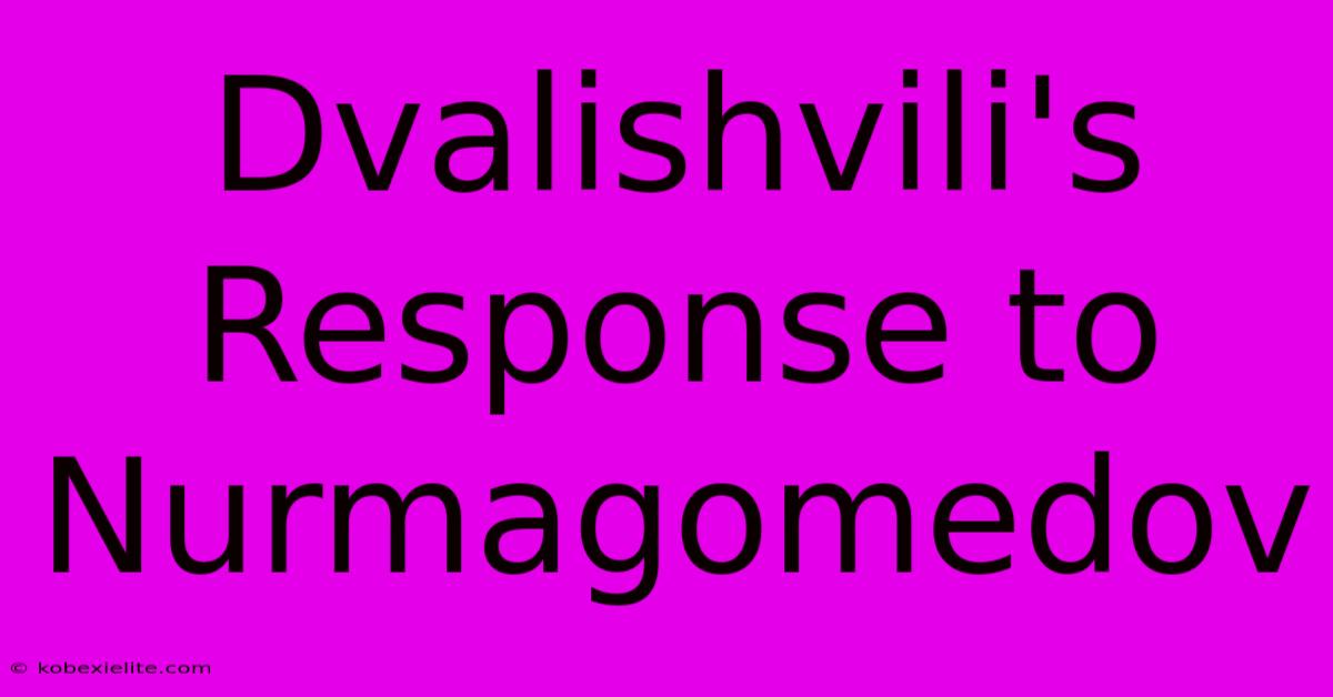 Dvalishvili's Response To Nurmagomedov