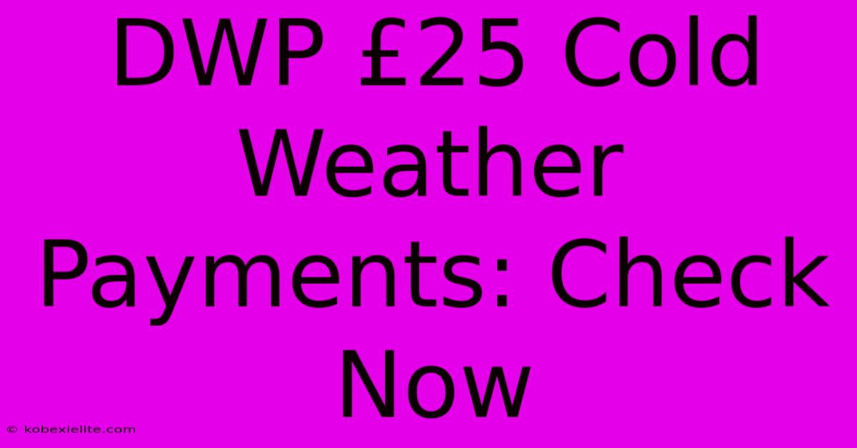 DWP £25 Cold Weather Payments: Check Now