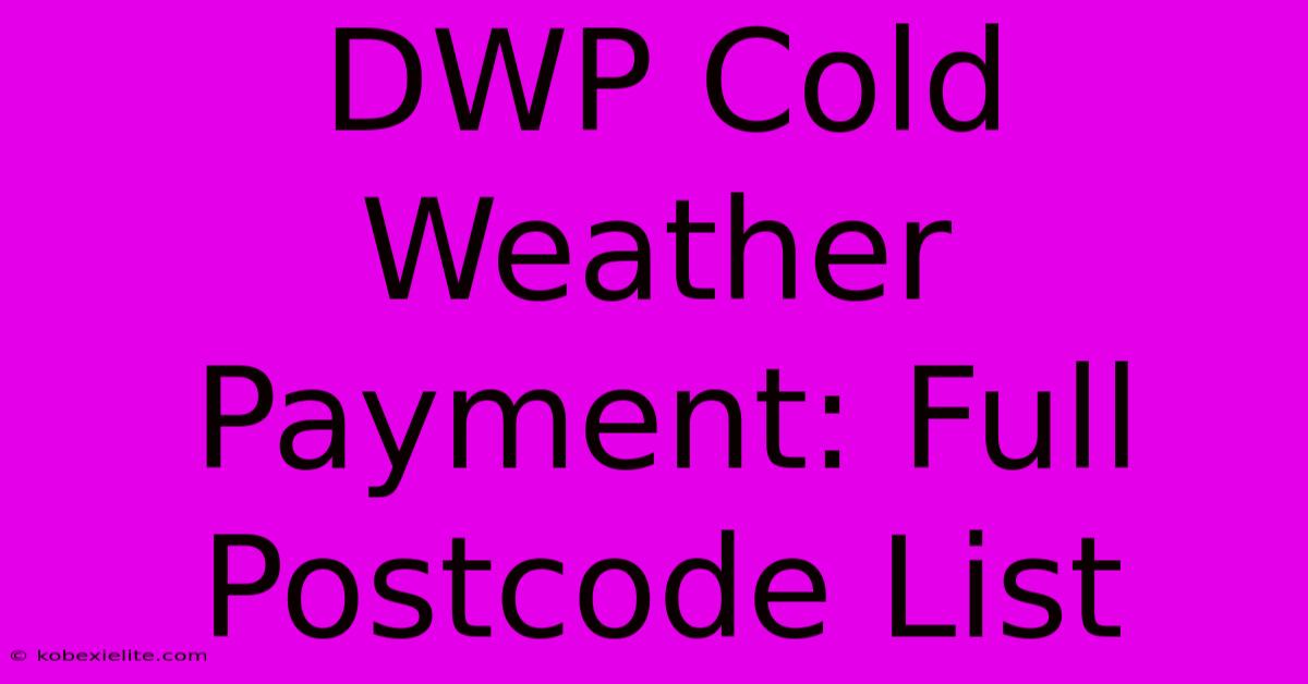 DWP Cold Weather Payment: Full Postcode List