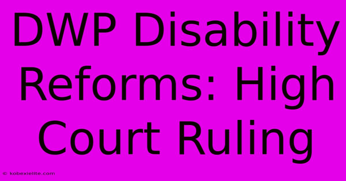 DWP Disability Reforms: High Court Ruling