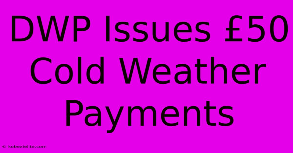 DWP Issues £50 Cold Weather Payments