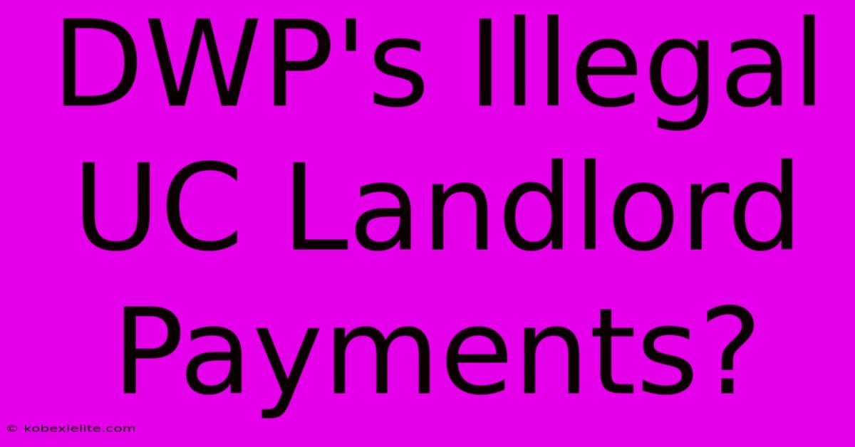 DWP's Illegal UC Landlord Payments?