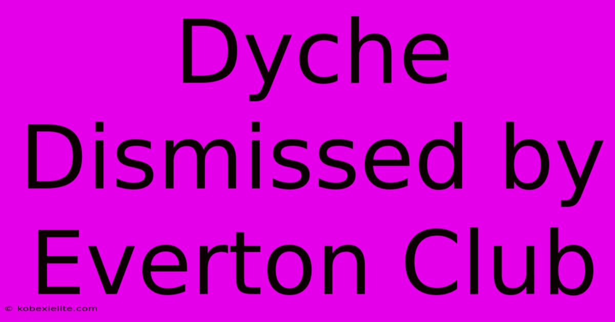 Dyche Dismissed By Everton Club