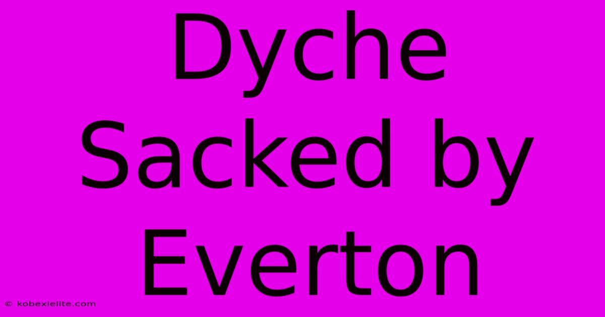 Dyche Sacked By Everton