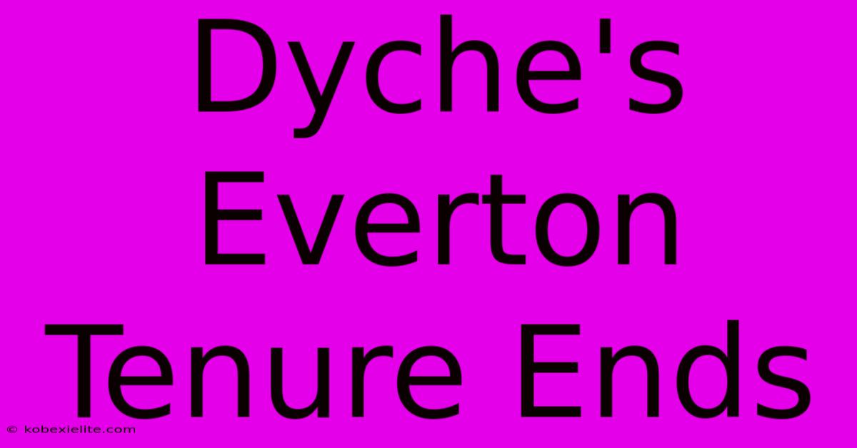 Dyche's Everton Tenure Ends