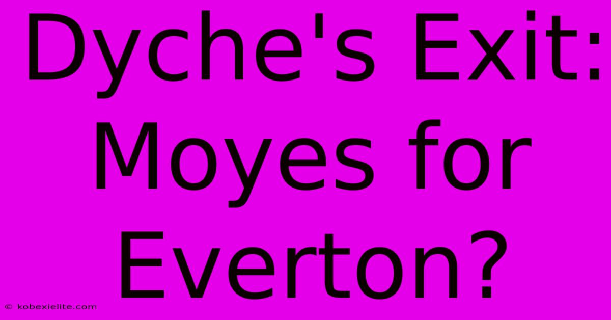 Dyche's Exit: Moyes For Everton?