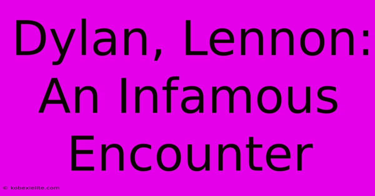 Dylan, Lennon: An Infamous Encounter